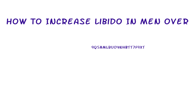 How To Increase Libido In Men Over 50