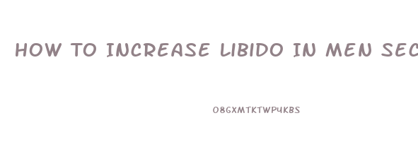 How To Increase Libido In Men Secertly