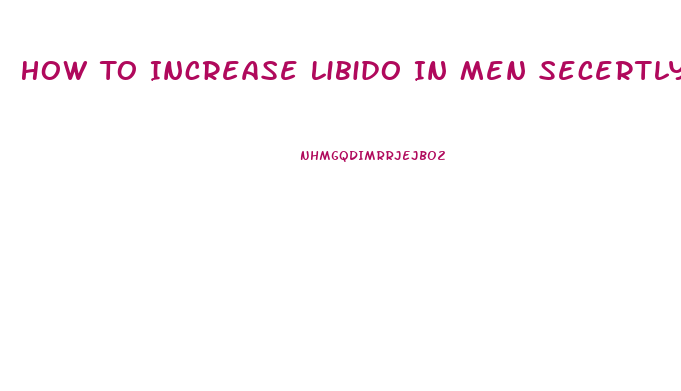 How To Increase Libido In Men Secertly