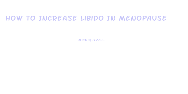 How To Increase Libido In Menopause
