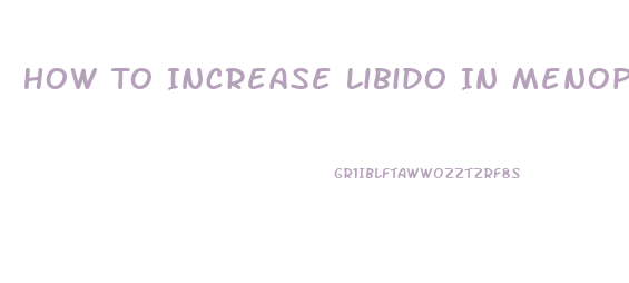 How To Increase Libido In Menopause