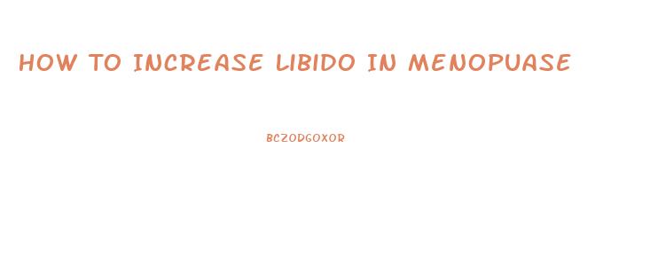 How To Increase Libido In Menopuase