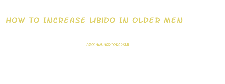 How To Increase Libido In Older Men