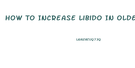 How To Increase Libido In Older Men