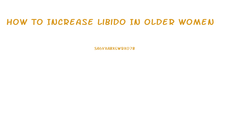 How To Increase Libido In Older Women