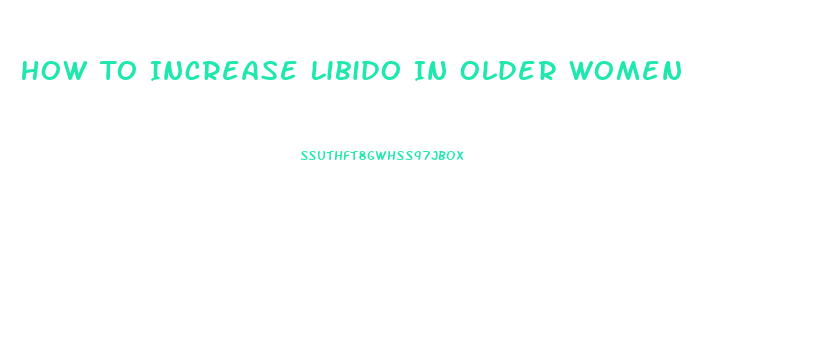 How To Increase Libido In Older Women