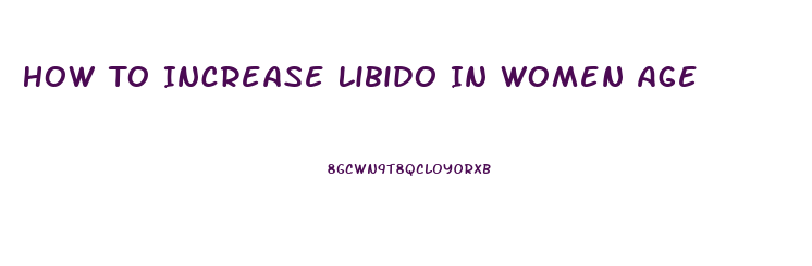 How To Increase Libido In Women Age