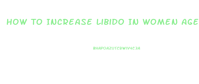 How To Increase Libido In Women Age