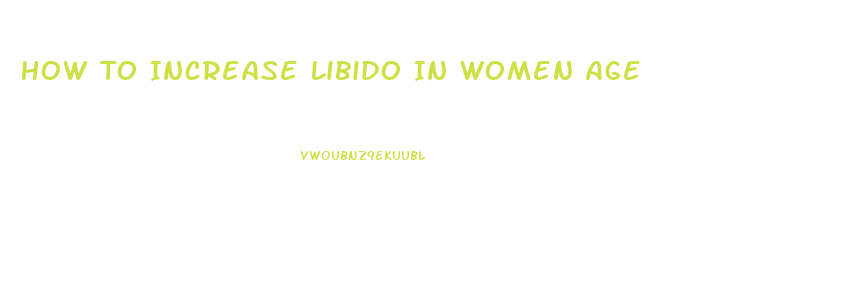 How To Increase Libido In Women Age