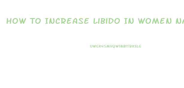 How To Increase Libido In Women Naturally