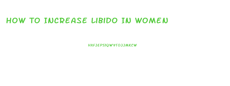 How To Increase Libido In Women