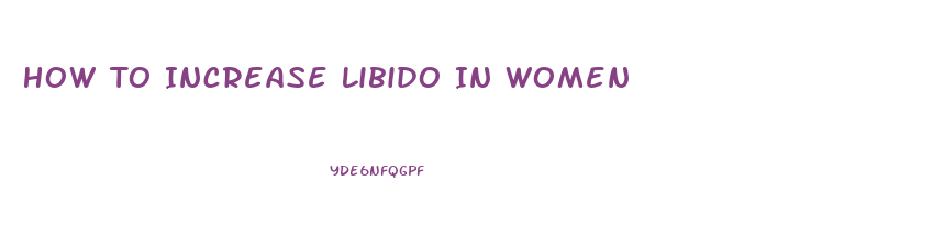 How To Increase Libido In Women