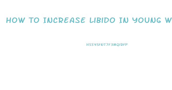 How To Increase Libido In Young Women