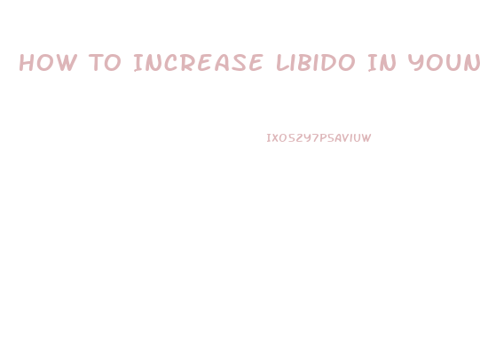 How To Increase Libido In Young Women