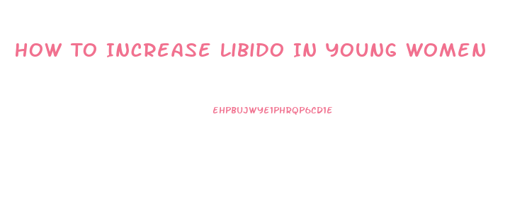 How To Increase Libido In Young Women