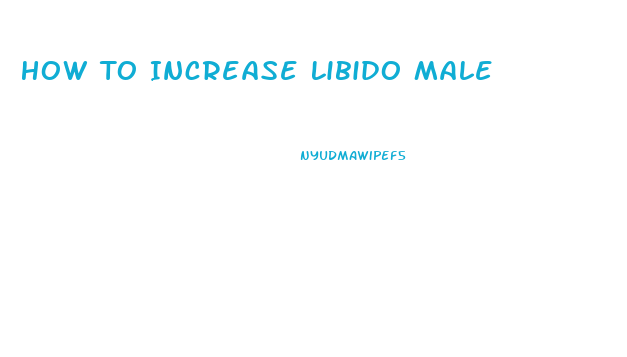 How To Increase Libido Male