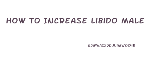 How To Increase Libido Male