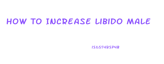 How To Increase Libido Male