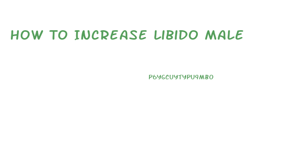 How To Increase Libido Male