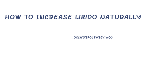 How To Increase Libido Naturally