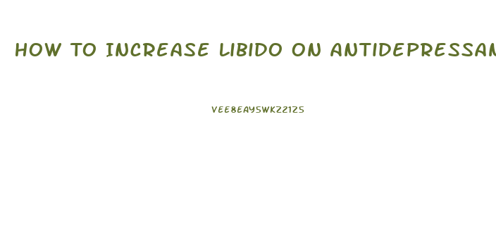 How To Increase Libido On Antidepressant Sertralline