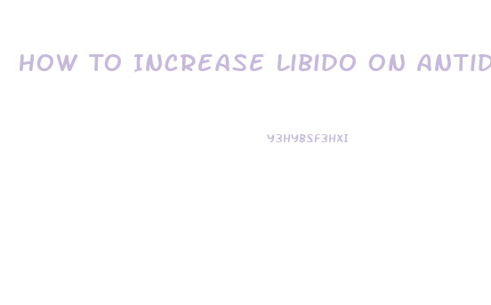 How To Increase Libido On Antidepressant Sertralline