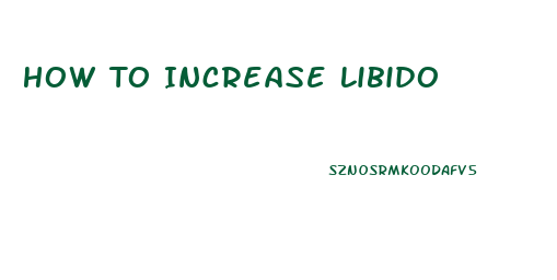 How To Increase Libido