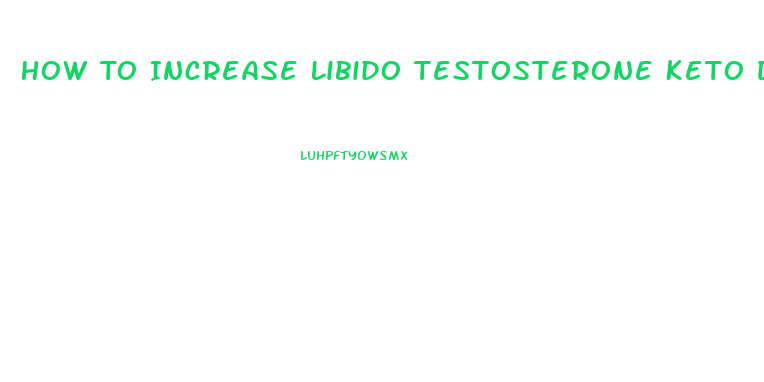 How To Increase Libido Testosterone Keto Diet