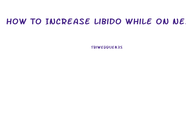 How To Increase Libido While On Nexplanon