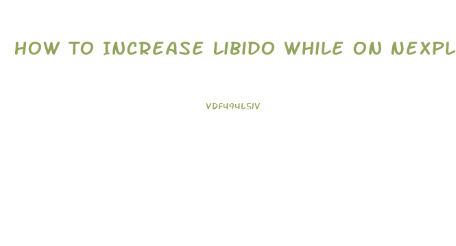 How To Increase Libido While On Nexplanon