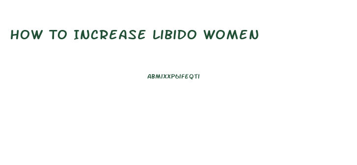 How To Increase Libido Women