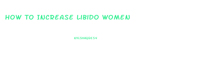 How To Increase Libido Women