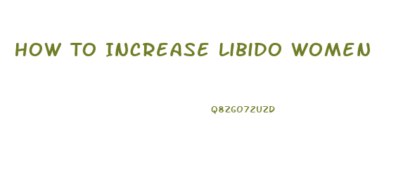 How To Increase Libido Women