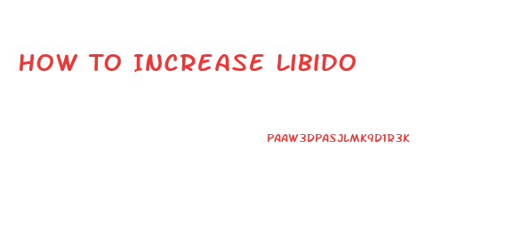 How To Increase Libido