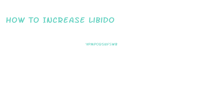 How To Increase Libido