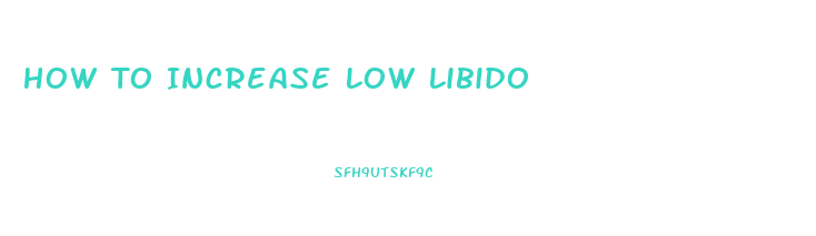 How To Increase Low Libido