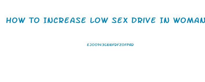 How To Increase Low Sex Drive In Woman