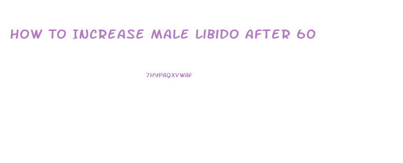 How To Increase Male Libido After 60