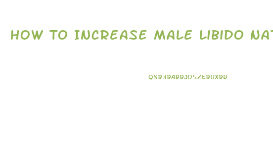 How To Increase Male Libido Naturally
