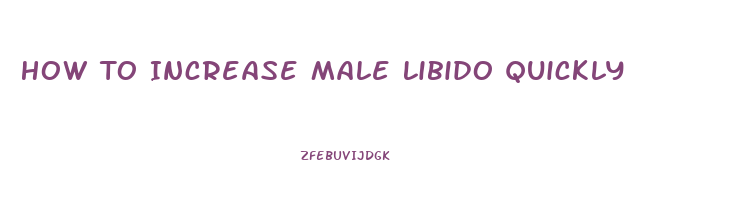 How To Increase Male Libido Quickly