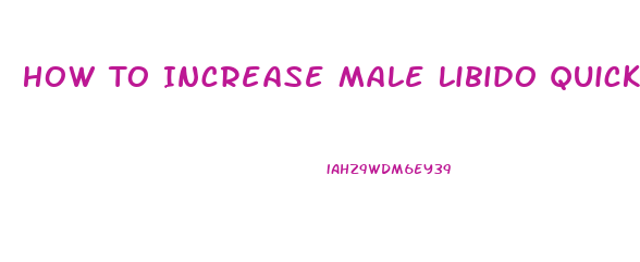 How To Increase Male Libido Quickly