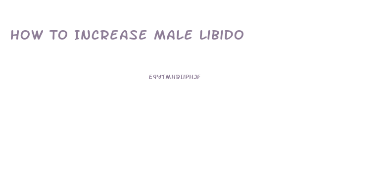 How To Increase Male Libido
