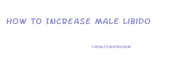 How To Increase Male Libido