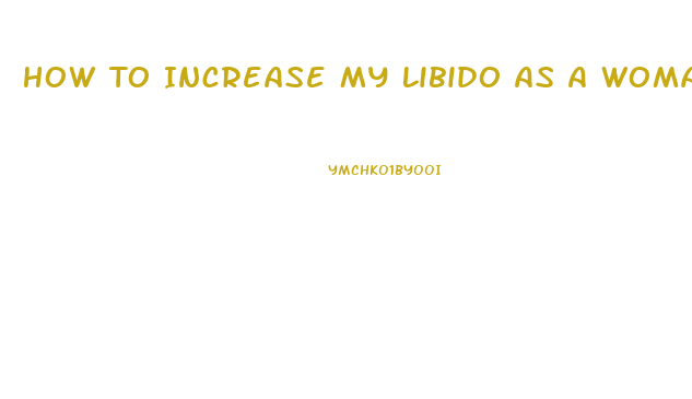 How To Increase My Libido As A Woman