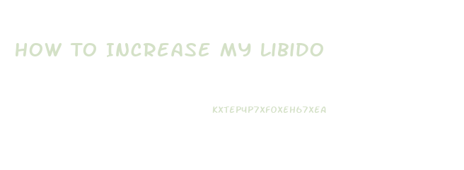 How To Increase My Libido