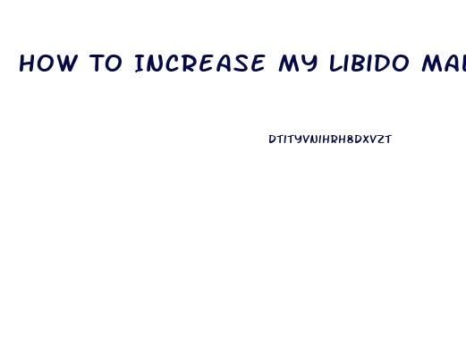 How To Increase My Libido Male