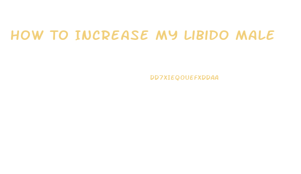 How To Increase My Libido Male