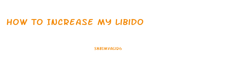 How To Increase My Libido