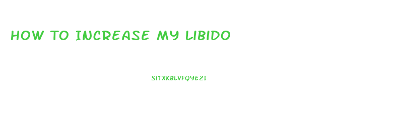 How To Increase My Libido