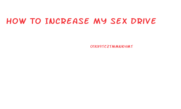 How To Increase My Sex Drive